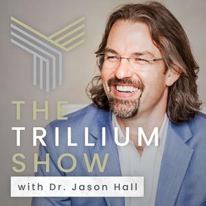 Podcast image for The Trillium Show with Dr. Jason Hall